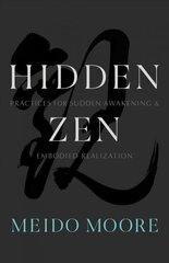 Hidden Zen: Practices for Sudden Awakening and Embodied Realization цена и информация | Духовная литература | kaup24.ee