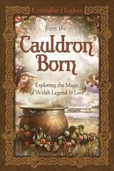 From the Cauldron Born: Exploring the Magic of Welsh Legend and Lore hind ja info | Eneseabiraamatud | kaup24.ee