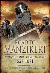 Road to Manzikert: Byzantine and Islamic Warfare, 527-1071 hind ja info | Ajalooraamatud | kaup24.ee