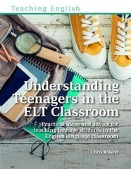 Understanding Teenagers in the ELT Classroom: Practical ideas and advice for teaching teenage students in the English language classroom цена и информация | Пособия по изучению иностранных языков | kaup24.ee