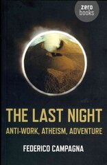 Last Night, The - Anti-Work, Atheism, Adventure hind ja info | Ajalooraamatud | kaup24.ee