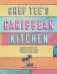 Chef Tee's Caribbean Kitchen: Vibrant Recipes That Bring the Joy of Island Cooking to Your Home hind ja info | Retseptiraamatud | kaup24.ee