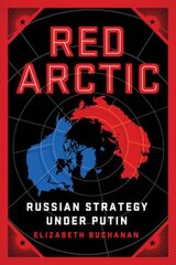 Red Arctic: Russian Strategy Under Putin hind ja info | Ühiskonnateemalised raamatud | kaup24.ee