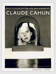 Exist Otherwise: The Life and Works of Claude Cahun hind ja info | Kunstiraamatud | kaup24.ee