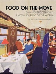 Food on the Move: Dining on the Legendary Railway Journeys of the World hind ja info | Retseptiraamatud  | kaup24.ee