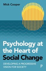 Psychology at the Heart of Social Change: Developing a Progressive Vision for Society hind ja info | Eneseabiraamatud | kaup24.ee