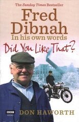 Did You Like That? Fred Dibnah, In His Own Words hind ja info | Elulooraamatud, biograafiad, memuaarid | kaup24.ee