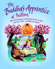 Buddha's Apprentice at Bedtime: Tales of Compassion and Kindness for You to Read with Your Child - to Delight and Inspire цена и информация | Книги для малышей | kaup24.ee