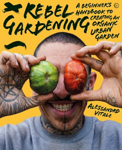 Rebel Gardening: A beginner's handbook to organic urban gardening 0th New edition цена и информация | Aiandusraamatud | kaup24.ee