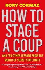 How To Stage A Coup: And Ten Other Lessons from the World of Secret Statecraft Main hind ja info | Ühiskonnateemalised raamatud | kaup24.ee