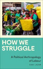 How We Struggle: A Political Anthropology of Labour hind ja info | Ühiskonnateemalised raamatud | kaup24.ee