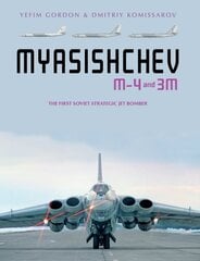 Myasishchev M-4 and 3m: The First Soviet Strategic Jet Bomber цена и информация | Книги по социальным наукам | kaup24.ee