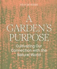 Garden's Purpose: Cultivating Our Connection to the Natural World hind ja info | Aiandusraamatud | kaup24.ee
