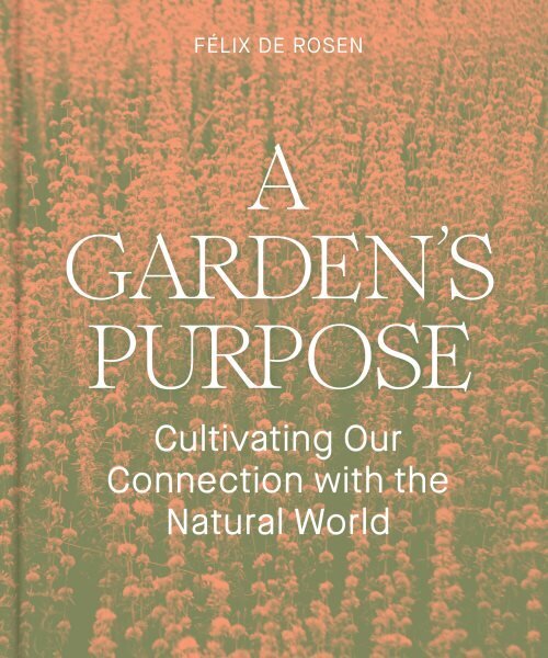 Garden's Purpose: Cultivating Our Connection to the Natural World цена и информация | Aiandusraamatud | kaup24.ee