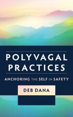 Polyvagal Practices: Anchoring the Self in Safety цена и информация | Самоучители | kaup24.ee