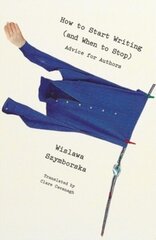 How to Start Writing (and When to Stop): Advice for Writers цена и информация | Пособия по изучению иностранных языков | kaup24.ee