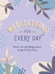 Meditations for Every Day: Simple Tips and Calming Quotes to Help You Find Peace цена и информация | Энциклопедии, справочники | kaup24.ee