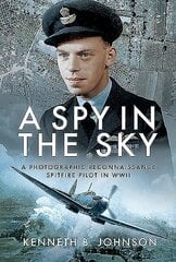 Spy in the Sky: A Photographic Reconnaissance Spitfire Pilot in WWII цена и информация | Исторические книги | kaup24.ee