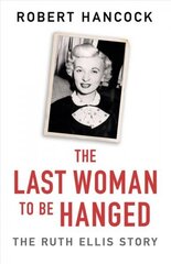 Last Woman to be Hanged: The Ruth Ellis Story цена и информация | Биографии, автобиогафии, мемуары | kaup24.ee