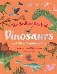 Bedtime Book of Dinosaurs and Other Prehistoric Life: Meet More Than 100 Creatures From Long Ago hind ja info | Noortekirjandus | kaup24.ee