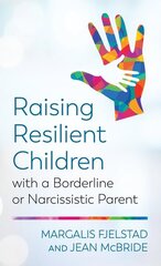 Raising Resilient Children with a Borderline or Narcissistic Parent hind ja info | Ühiskonnateemalised raamatud | kaup24.ee