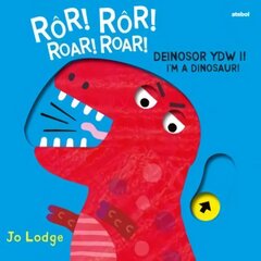 Ror! Ror! Deinosor Ydw I! / Roar! Roar! I'm a Dinosaur! Bilingual edition hind ja info | Väikelaste raamatud | kaup24.ee