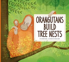 Orangutans Build Tree Nests: Animal Builders цена и информация | Книги для малышей | kaup24.ee