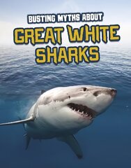 Busting Myths About Great White Sharks hind ja info | Noortekirjandus | kaup24.ee