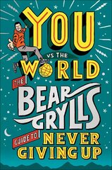 You Vs The World: The Bear Grylls Guide to Never Giving Up цена и информация | Книги для подростков и молодежи | kaup24.ee