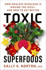 Toxic Superfoods: The Hidden Toxin in 'Superfoods' That's Making You Sick--and How to Feel Better hind ja info | Eneseabiraamatud | kaup24.ee