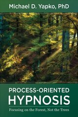 Process-Oriented Hypnosis: Focusing on the Forest, Not the Trees hind ja info | Ühiskonnateemalised raamatud | kaup24.ee