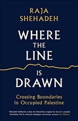 Where the Line is Drawn: Crossing Boundaries in Occupied Palestine Main цена и информация | Биографии, автобиогафии, мемуары | kaup24.ee