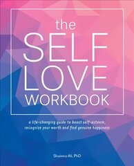 Self-love Workbook: A Life-Changing Guide to Boost Self-Esteem, Recognize Your Worth and Find Genuine Happiness hind ja info | Eneseabiraamatud | kaup24.ee