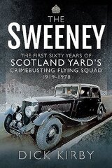 Sweeney: The First Sixty Years of Scotland Yard's Crimebusting: Flying Squad, 1919-1978 hind ja info | Ajalooraamatud | kaup24.ee