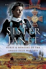 Sister Janet: Nurse & Heroine of the Anglo-Zulu War, 1879 hind ja info | Ajalooraamatud | kaup24.ee