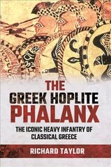 Greek Hoplite Phalanx: The Iconic Heavy Infantry of the Classical Greek World цена и информация | Исторические книги | kaup24.ee