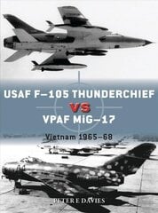 USAF F-105 Thunderchief vs VPAF MiG-17: Vietnam 1965-68 hind ja info | Ajalooraamatud | kaup24.ee