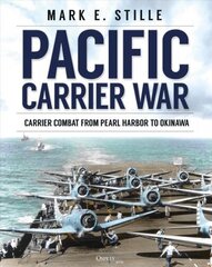 Pacific Carrier War: Carrier Combat from Pearl Harbor to Okinawa цена и информация | Исторические книги | kaup24.ee