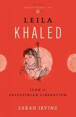 Leila Khaled: Icon of Palestinian Liberation цена и информация | Биографии, автобиогафии, мемуары | kaup24.ee