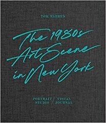 Tom Warren: The 1980s Art Scene in New York цена и информация | Книги по фотографии | kaup24.ee