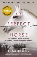 Perfect Horse: The Daring U.S. Mission to Rescue the Priceless Stallions Kidnapped by the Nazis hind ja info | Ajalooraamatud | kaup24.ee