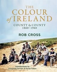 Colour of Ireland: County by County 1860-1960 hind ja info | Fotograafia raamatud | kaup24.ee