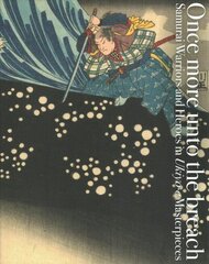 Once More Unto the Breach: Samurai Warriors and Heroes in Ukiyo-e Masterpieces hind ja info | Kunstiraamatud | kaup24.ee