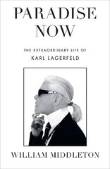 Paradise Now: The Extraordinary Life of Karl Lagerfeld цена и информация | Биографии, автобиогафии, мемуары | kaup24.ee