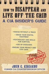 How to Disappear and Live Off the Grid: A CIA Insider's Guide hind ja info | Ühiskonnateemalised raamatud | kaup24.ee