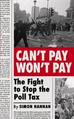 Can't Pay, Won't Pay: The Fight to Stop the Poll Tax цена и информация | Книги по социальным наукам | kaup24.ee