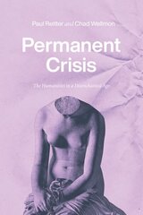 Permanent Crisis: The Humanities in a Disenchanted Age hind ja info | Ühiskonnateemalised raamatud | kaup24.ee