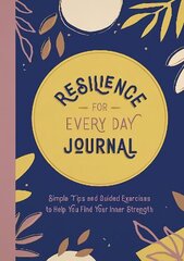 Resilience for Every Day Journal: Simple Tips and Guided Exercises to Help You Find Your Inner Strength цена и информация | Самоучители | kaup24.ee