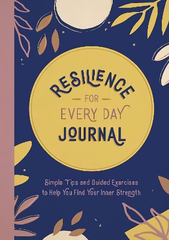 Resilience for Every Day Journal: Simple Tips and Guided Exercises to Help You Find Your Inner Strength hind ja info | Eneseabiraamatud | kaup24.ee