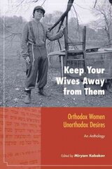 Keep Your Wives Away from Them: Orthodox Women, Unorthodox Desires цена и информация | Духовная литература | kaup24.ee